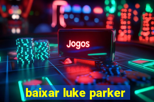 baixar luke parker